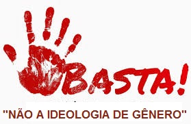 BASTA!!!!!  NÃO AO CONCEITO DE IDEOLOGIA DE GÊNERO!